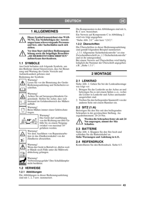 Page 4343
DEUTSCHDE
1 ALLGEMEINES
Dieses Symbol kennzeichnet eine WAR-
NUNG. Ein Nichtbefolgen der Anweis-
ungen kann schwerwiegende Personen- 
und bzw. oder Sachschäden nach sich 
ziehen.
Vor dem Start sind diese Bedienungsan-
leitung sowie die beigefügte Broschüre 
„SICHERHEITSVORSCHRIFTEN 
aufmerksam durchzulesen.
1.1 SYMBOLEAm Gerät befinden sich folgende Symbole, um 
den Bediener darauf hinzuweisen, dass bei Benut-
zung und Wartung des Geräts Vorsicht und 
Aufmerksamkeit geboten sind.
Bedeutung der...