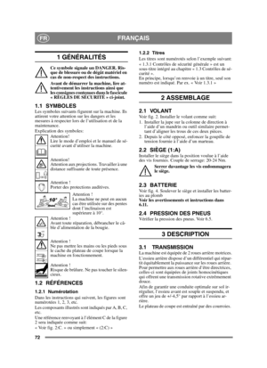 Page 7272
FRANÇAISFR
1 GÉNÉRALITÉS
Ce symbole signale un DANGER. Ris-
que de blessure ou de dégât matériel en 
cas de non-respect des instructions.
Avant de démarrer la machine, lire at-
tentivement les instructions ainsi que 
les consignes contenues dans le fascicule 
« RÈGLES DE SÉCURITÉ » ci-joint.
1.1 SYMBOLESLes symboles suivants figurent sur la machine. Ils 
attirent votre attention sur les dangers et les 
mesures à respecter lors de l’utilisation et de la 
maintenance.
Explication des symboles:Attention!...