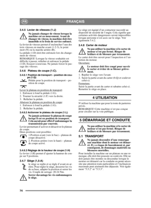 Page 7474
FRANÇAISFR
3.4.5 Levier de vitesses (1:J)Ne jamais changer de vitesse lorsque la 
machine est en mouvement. Avant de 
changer de vitesse, la machine doit être 
immobile et le frein de service enfoncé.
Le levier de vitesses permet d’enclencher l’une des 
trois vitesses en marche avant (1-2-3), le point 
mort (N) ou la marche arrière (R).
La pédale (1:D) doit être enfoncée lors du change-
ment de vitesse.
REMARQUE! Lorsque la vitesse souhaitée est 
difficile à passer, relâcher et enfoncer la pédale...