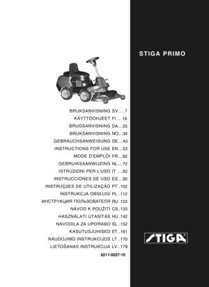 Page 1STIGA PRIMO
8211-0027-10
BRUKSANVISNINGKÄYTTÖOHJEET
BRUGSANVISNING BRUKSANVISNING
GEBRAUCHSANWEISUNG
INSTRUCTIONS FOR USE MODE D’EMPLOI
GEBRUIKSAANWIJZING ISTRUZIONI PER L’USO
INSTRUCCIONES DE USO
INSTRUÇõES DE UTILIZAÇÃO INSTRUKCJA OBSŁ UGI
ИНСТРУКЦИЯ  ПОЛЬЗОВАТЕЛЯ
NÁVOD K POUŽITÍ
HASZNÁLATI UTASÍTÁS
NAVODILA ZA UPORABO KASUTUSJUHISED
NAUDOJIMO INSTRUKCIJOS LIETOŠANAS INSTRUKCIJA SV .... 7
FI ... 16
DA....25
NO ...34
DE....43
EN....53
FR ....62
NL ....72
IT .....82
ES ....92
PT ..102
PL ..112
RU .122...