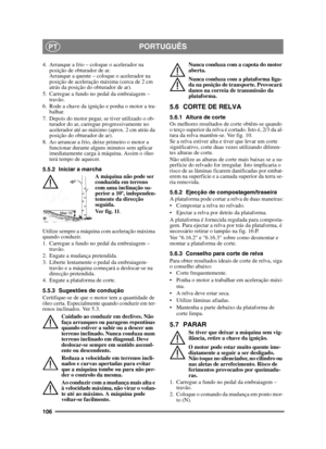 Page 106106
PORTUGUÊSPT
4. Arranque a frio – coloque o acelerador na posição de obturador de ar. 
Arranque a quente – coloque o acelerador na 
posição de aceleração máxima (cerca de 2 cm 
atrás da posição do obturador de ar).
5. Carregue a fundo no pedal da embraiagem –  travão.
6. Rode a chave da ignição e ponha o motor a tra- balhar.
7. Depois do motor pegar, se tiver utilizado o ob- turador do ar, carregue progressivamente no 
acelerador até ao máximo (aprox. 2 cm atrás da 
posição do obturador de ar). 
8. Ao...