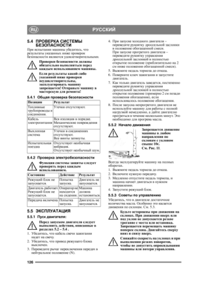 Page 126126
РУССКИЙRU
5.4ПРОВЕРКА  СИСТЕМЫ  
БЕЗОПАСНОСТИ
При  испытании  машины убедите сь , что 
результаты  указанных  ниже  проверок  
безопасности  являются  удовлетворительными .
Проверки  безопасности  должны  
обязательно  выполняться  перед  
каждым  использованием  машины .
Если  результаты  какой -либо  
указанной  ниже  проверки  
неудовлетворительны , 
эксплуатировать  машину  
запрещается ! Отправьте  машину  в  
мастерскую  для  ремонта !
5.4.1 Общая  проверка  безопасности
5.4.2 Проверка...