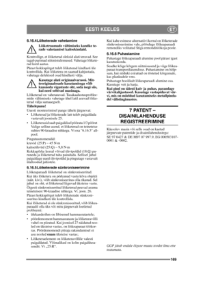 Page 169169
EESTI KEELESET
6.16.4 Lõiketerade vahetamineLõiketraumade vältimiseks kandke te-
rade vahetamisel kaitsekindaid.
Kontrollige, et lõiketerad oleksid alati teravad. See 
tagab parimad niitmistulemused. Vahetage lõikete-
rad kord aastas.
Pärast kokkupõrget tuleb lõiketerad kindlasti üle 
kontrollida. Kui lõiketera on saanud kahjustada, 
vahetage defektsed osad kindlasti välja. Kasutage alati originaalvaruosi. Mit-
teoriginaalosade kasutamisega võib 
kaasneda vigastuste oht, seda isegi siis, 
kui need...