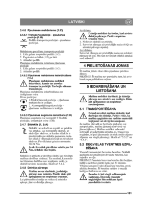 Page 181181
LATVISKILV
3.4.6 Pļaušanas meh ānisms (1:C)
3.4.6.1 Transporta poz īcija – p ļaušanas 
poz īcija (1:G)
Ped ālis transporta poz īcijai – p ļaušanas 
poz īcijai.
Meh ānisma pacelšana transporta poz īcij ā
:
1. L īdz galam nospiediet ped āli (1:G). 
2. Pagrieziet aizb īdni (1:F) pa labi.
3. Atlaidiet ped āli.
P ļaušanas meh ānisma nolaišana p ļaušanas 
poz īcij ā:
1. L īdz galam nospiediet ped āli (1:G). 
2. Atlaidiet ped āli.
3.4.6.2 P ļaušanas meh ānisma iedarbin āšana 
(1:L)
P ļaušanas meh ānismu...