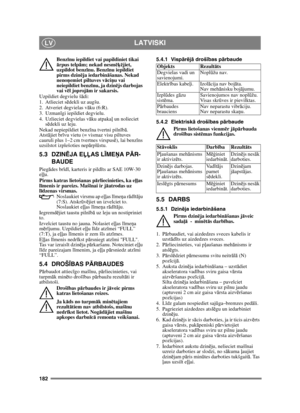 Page 182182
LATVISKILV
Benzīnu iepildiet vai papildiniet tikai 
ā rpus telp ām; nekad nesm ēķējiet, 
uzpildot benz īnu. Benz īnu iepildiet 
pirms dzin ēja iedarbin āšanas. Nekad 
neno ņemiet piltuves v āci ņu vai 
neiepildiet benz īnu, ja dzinē js darbojas 
vai v ēl joproj ām ir sakarsis.
Uzpildiet degvielu š ādi:
1. Atlieciet s ēdekli uz augšu.
2. Atveriet degvielas v āku (6:R).
3. Uzman īgi iepildiet degvielu.
4. Uzlieciet degvielas v āku atpaka ļ un nolieciet 
s ē dekli uz leju.
Nekad nepiepildiet benz īna...