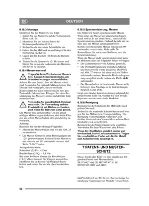 Page 5252
DEUTSCHDE
6.16.3 Montage
Montieren Sie das Mähwerk wie folgt:
1. Setzen Sie das Mähwerk auf die Vorderachsen. Siehe Abb. 24.
2. Montieren Sie auf beiden Seiten die  Sicherungsschrauben (23:L).
3. Stellen Sie die maximale Schnitthöhe ein.
4. Heben Sie das Mähwerk an und hängen Sie den  Hubseilzug (22:K) ein.
5. Legen Sie den Riemen (21:J) um die Riemen- scheibe.
6. Ziehen Sie die Spannrolle (21:H) heraus und  führen Sie sie um die Außenseite des Riemens, 
um diesen zu spannen.
6.16.4 Messerwechsel...