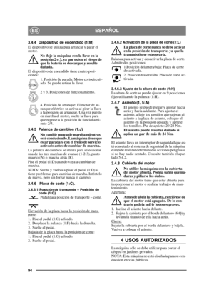 Page 9494
ESPAÑOLES
3.4.4 Dispositivo de encendido (1:M)
El dispositivo se utiliza para arrancar y parar el 
motor. 
No deje la máquina con la llave en la 
posición 2 o 3, ya que existe el riesgo de 
que la batería se descargue y resulte 
dañada.
El dispositivo de encendido tiene cuatro posi-
ciones: 1. Posición de parada: Motor cortocircuit-
ado. Se puede retirar la llave.
2 y 3. Posiciones de funcionamiento.
4. Posición de arranque: El motor de ar-
ranque eléctrico se activa al girar la llave 
a la posición...