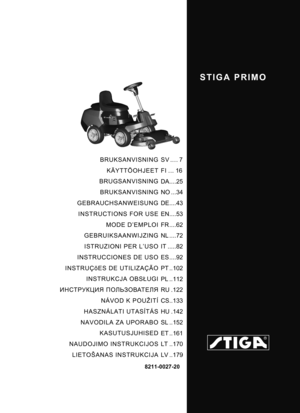 Page 1STIGA PRIMO
8211-0027-20
BRUKSANVISNINGKÄYTTÖOHJEET
BRUGSANVISNING
BRUKSANVISNING
GEBRAUCHSANWEISUNG INSTRUCTIONS FOR USE MODE D’EMPLOI
GEBRUIKSAANWIJZING
ISTRUZIONI PER L’USO
INSTRUCCIONES DE USO
INSTRUÇõES DE UTILIZAÇÃO INSTRUKCJA OBS ŁUGI
ИНСТРУКЦИЯ  ПОЛЬЗОВАТЕЛЯ
NÁVOD K POUŽITÍ
HASZNÁLATI UTASÍTÁS
NAVODILA ZA UPORABO KASUTUSJUHISED
NAUDOJIMO INSTRUKCIJOS LIETOŠANAS INSTRUKCIJA SV .... 7
FI ... 16
DA....25
NO ...34
DE....43
EN....53
FR ....62
NL ....72
IT .....82
ES ....92
PT ..102
PL ..112
RU .122...