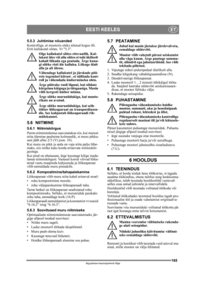 Page 165165
EESTI KEELESET
Algupärase kasutusjuhendi tõlge
5.5.3 Juhtimise nõuanded
Kontrollige, et mootoris oleks nõutud kogus õli. 
Eriti kallakutel sõites. Vt 5.3. Olge kallakutel sõites ettevaatlik. Kal-
lakust üles või alla sõites ei tohi äkiliselt 
kohalt liikuda ega peatuda. Ärge kuna-
gi sõitke risti üle kallaku. Liikuge ülalt 
alla ja alt ülesse. 
Vähendage kallakutel ja järskude pöö-
rete tegemisel kiirust , et säilitada kont-
roll ja vähendada ümbermineku ohtu.
Ärge pöörake rooli lõpuni, kui sõidate...