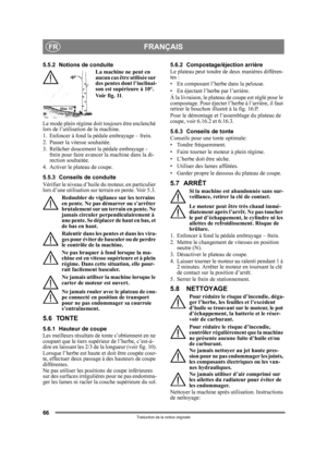 Page 6666
FRANÇAISFR
Traduction de la notice originale
5.5.2 Notions de conduiteLa machine ne peut en 
aucun cas être utilisée sur 
des pentes dont l’inclinai-
son est supérieure à 10°. 
Vo i r  f i g .  11.
Le mode plein régime doit toujours être enclenché 
lors de l’utilisation de la machine.
1. Enfoncer à fond la pédale embrayage – frein.
2. Passer la vitesse souhaitée.
3. Relâcher doucement la pédale embrayage -  frein pour faire avancer la  machine dans la di-
rection souhaitée.
4. Activer le plateau de...