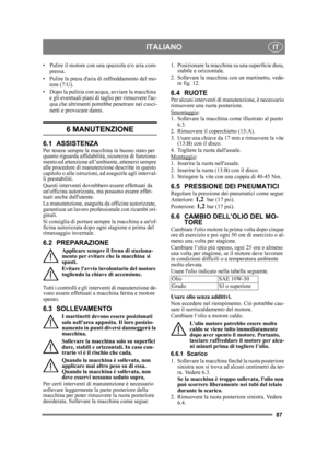 Page 8787
ITALIANOIT
• Pulire il motore con una spazzola e/o aria com-pressa.
• Pulire la presa daria  di raffreddamento del mo-
tore (7:U).
• Dopo la pulizia con acqua , avviare la macchina 
e gli eventuali piani di taglio per rimuovere lac-
qua che altrimenti potre bbe penetrare nei cusci-
netti e provocare danni.
6 MANUTENZIONE
6.1 ASSISTENZAPer tenere sempre la ma cchina in buono stato per 
quanto riguarda affidabilità, sicurezza di funziona-
mento ed attenzione all’ambiente, attenersi sempre 
alle...