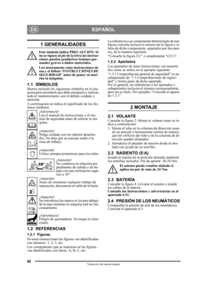 Page 9292
ESPAÑOLES
Traducción del manual original
1 GENERALIDADES
Este símbolo indica PRECAUCIÓN. Si 
no se siguen al pie de la letra las instruc-
ciones pueden producirse lesiones per-
sonales graves o daños materiales.
Lea atentamente estas instrucciones de 
uso y el folleto “INSTRUCCIONES DE 
SEGURIDAD” antes de poner en mar-
cha la máquina.
1.1 SÍMBOLOSHemos incluido los siguientes símbolos en la má-
quina para recordarle que debe manejarla y realizar 
todo el mantenimiento con el debido cuidado y...
