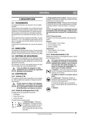 Page 9393
ESPAÑOLES
Traducción del manual original
3 DESCRIPCIÓN
3.1 TRANSMISIÓNLa máquina funciona con tracción a las 2 ruedas 
traseras.
El eje trasero está equipado con un diferencial que 
reparte la potencia entre las ruedas traseras. Para 
aumentar la maniobrabilidad, las ruedas traseras 
llevan juntas universales  de velocidad constante 
que garantizan una transf erencia de giro muy sua-
ve.
El eje delantero tiene suspensión flexible y se pue-
de mover +/-4,5° con respecto  al eje trasero, por lo 
que se...