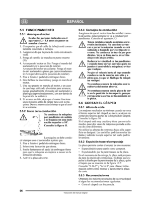 Page 9696
ESPAÑOLES
Traducción del manual original
5.5 FUNCIONAMIENTO
5.5.1 Arranque el motorRealice las acciones indicadas en el 
apartado 5.2 - 5.4 antes de poner en 
marcha el motor.
1. Compruebe que el cable de la bujía está correc- tamente conectado a la bujía.
2. Asegúrese de que la plac a de corte está desacti-
vada. 
3. Ponga el cambio de marcha en punto muerto  (N).
4. Arranque del motor en  frío: Ponga el mando del 
acelerador en la posición de estárter. 
Arranque del motor en caliente: Ponga el man-...