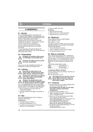 Page 1212
SVENSKASE
6 UNDERHÅLL 
6.1 ServiceFör att bibehålla maskinen i gott skick med 
avseende på tillförlitlighet och driftsäkerhet samt 
ur miljösynpunkt skall de underhållsåtgärder som 
beskrivs i detta kapitel utföras enligt 
instruktionerna och med angivna intervaller.
Åtgärderna bör utföras av auktoriserad verkstad, 
men kan även utföras av användaren. 
Service, utförd hos auktoriserad verkstad, 
garanterar fackmässigt arbete med original 
reservdelar.
Vi rekommenderar att maskinen lämnas till...