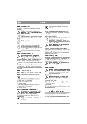 Page 1818
SUOMIFIN
3.4.4 Virtalukko (1:M)
Virtalukon avulla käynnistetään ja pysäytetään 
moottori. 
Älä jätä konetta niin, että avain on 
asennossa 2 tai 3. Akku saattaa tyhjen-
tyä ja vaurioitua.
Neljä asentoa:
1. Pysäytysasento - moottorin sytytysvirta 
katkaistu. Avain voidaan poistaa lukosta.
2 ja 3. Ajoasento.
4. Käynnistysasento - sähkötoiminen 
käynnistysmoottori aktivoidaan, kun 
avain käännetään tähän jousipalautteiseen 
asentoon. Päästä avain palautumaan ajoa-
sentoon 2 tai 3, kun moottori on käyn-...