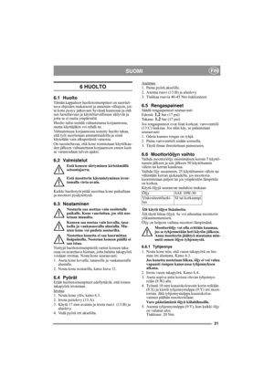 Page 2121
SUOMIFIN
6 HUOLTO
6.1 HuoltoTämän kappaleen huoltotoimenpiteet on suoritet-
tava ohjeiden mukaisesti ja annetuin väliajoin, jot-
ta kone pysyy jatkuvasti hyvässä kunnossa ja että 
sen luotettavuus ja käyttöturvallisuus säilyvät ja 
jotta se ei rasita ympäristöä.
Huolto tulisi teettää valtuutetussa korjaamossa, 
mutta käyttäjäkin voi tehdä ne. 
Valtuutetussa korjaamossa teetetty huolto takaa, 
että työt suoritetaan ammattitaidolla ja siinä 
käytetään vain alkuperäisiä varaosia.
On suositeltavaa, että...