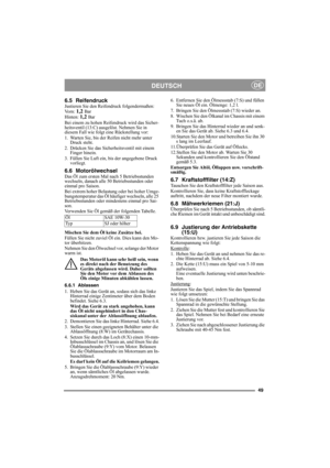 Page 4949
DEUTSCHDE
6.5 ReifendruckJustieren Sie den Reifendruck folgendermaßen:
Vo r n :  1,2 Bar
Hinten: 1,2 Bar
Bei einem zu hohen Reifendruck wird das Sicher-
heitsventil (13:C) ausgelöst. Nehmen Sie in 
diesem Fall wie folgt eine Rückstellung vor:
1. Warten Sie, bis der Reifen nicht mehr unter 
Druck steht.
2. Drücken Sie das Sicherheitsventil mit einem 
Finger hinein.
3. Füllen Sie Luft ein, bis der angegebene Druck 
vorliegt.
6.6 MotorölwechselDas Öl zum ersten Mal nach 5 Betriebsstunden 
wechseln,...