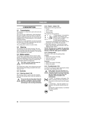 Page 5454
ENGLISHGB
3 DESCRIPTION
3.1 TransmissionThe machine is 2-wheel drive and is driven by the 
rear-wheels.
The rear axle has a differential, which distributes 
the power equally to the rear wheels. So that the 
machine can be steered by the rear wheels they are 
equipped with CV joints that give a very smooth 
rotational transfer.
So that drive works optimally over uneven ground, 
the front axle is flexibly suspended and can move 
+/-4.5° in relation to the rear axle.
The cutting deck is driven via drive...