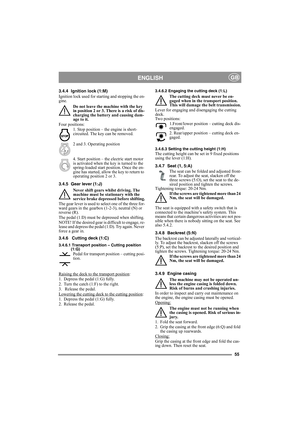 Page 5555
ENGLISHGB
3.4.4 Ignition lock (1:M)
Ignition lock used for starting and stopping the en-
gine. 
Do not leave the machine with the key 
in position 2 or 3. There is a risk of dis-
charging the battery and causing dam-
age to it.
Four positions:
1. Stop position – the engine is short-
circuited. The key can be removed.
2 and 3. Operating position 
4. Start position – the electric start motor 
is activated when the key is turned to the 
spring-loaded start position. Once the en-
gine has started, allow...