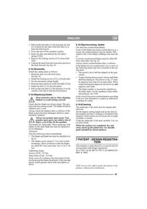 Page 6161
ENGLISHGB
2. Pull out the belt idler (21:H) and push the belt 
(21:J) down by the side of the belt idler to re-
lease the belt tension.
3. Force the belt off the machine’s pulley.
4. Raise the deck and unhook the lift cable’s 
spring (22:K).
5. Remove the locking screws (23:L) from both 
sides.
6. Unhook the deck from the front axles and move 
the deck forward. See fig. 24.
6.16.3Assembly
Install the cutting deck as follows:
1. Hook the deck over the front axles. 
See fig. 24.
2. Install the locking...