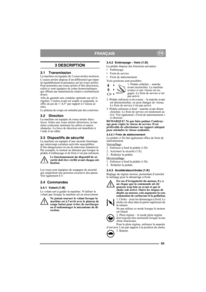Page 6363
FRANÇAISFR
3 DESCRIPTION
3.1 TransmissionLa machine est équipée de 2 roues arrière motrices.
L’essieu arrière dispose d’un différentiel qui répar-
tit équitablement la puissance sur les roues arrière. 
Pour permettre aux roues arrière d’être directrices, 
celles-ci sont équipées de joints homocinétiques 
qui offrent une transmission rotative extrêmement 
douce.
Afin de garantir une conduite optimale sur sol ir-
régulier, l’essieu avant est souple et suspendu, et 
offre un jeu de +/-4,5° par rapport à...