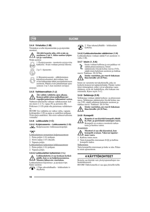 Page 818
SUOMIFIN
3.4.4 Virtalukko (1:M)
Virtalukon avulla käynnistetään ja pysäytetään 
moottori. 
Älä jätä konetta niin, että avain on 
asennossa 2 tai 3. Akku saattaa tyhjen-
tyä ja vaurioitua.
Neljä asentoa:
1. Pysäytysasento - moottorin sytytysvirta 
katkaistu. Avain voidaan poistaa lukosta.
2 ja 3. Ajoasento.
4. Käynnistysasento - sähkötoiminen 
käynnistysmoottori aktivoidaan, kun 
avain käännetään tähän jousipalautteiseen 
asentoon. Päästä avain palautumaan ajoa-
sentoon 2 tai 3, kun moottori on käyn-...