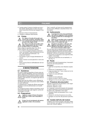 Page 1212
ITALIANOIT
4. Lasciare girare il motore al minimo per uno o 
due minuti. Quindi girare la chiave di accen-
sione in posizione di arresto per spegnere il mo-
tore.
5. Bloccare il freno di stazionamento.
6. Chiudere il rubinetto della benzina.
5.6 Pulizia
Per ridurre il rischio di incendi, assi-
curarsi che su motore, marmitta, batte-
ria e serbatoio del carburante non siano 
presenti erba, foglie ed olio.
Per ridurre il rischio di incendi, contr-
ollare regolarmente che non vi siano 
perdite di olio...