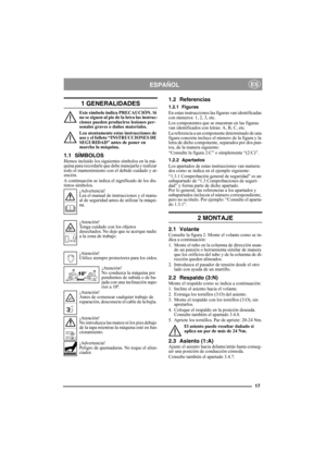 Page 1717
ESPAÑOLES
1 GENERALIDADES
Este símbolo indica PRECAUCIÓN. Si 
no se siguen al pie de la letra las instruc-
ciones pueden producirse lesiones per-
sonales graves o daños materiales.
Lea atentamente estas instrucciones de 
uso y el folleto “INSTRUCCIONES DE 
SEGURIDAD” antes de poner en 
marcha la máquina.
1.1 SÍMBOLOSHemos incluido los siguientes símbolos en la má-
quina para recordarle que debe manejarla y realizar 
todo el mantenimiento con el debido cuidado y at-
ención.
A continuación se indica el...