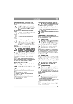 Page 1919
ESPAÑOLES
3.4.4 Dispositivo de encendido (1:M)
El dispositivo se utiliza para arrancar y parar el 
motor. 
No deje la máquina con la llave en la 
posición 2 o 3, ya que existe el riesgo de 
que la batería se descargue y resulte 
dañada.
El dispositivo de encendido tiene cuatro posi-
ciones:
1. Posición de parada: Motor cortocircuit-
ado. Se puede retirar la llave.
2 y 3. Posiciones de funcionamiento.
4. Posición de arranque: El motor de ar-
ranque eléctrico se activa al girar la llave 
a la posición...