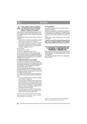 Page 2626
ESPAÑOLES
Utilice siempre repuestos originales. 
Los repuestos que no sean originales 
pueden entrañar riesgos de lesiones, 
aunque se adapten a la máquina.
Las cuchillas se pueden cambiar por otras nuevas. 
Para evitar que se produzcan desequilibrios, hay 
que cambiar siempre las dos cuchillas de la barra.
¡Atención!
Al montar las cuchillas nuevas, tenga en cuenta lo 
siguiente:
• Las cuchillas y la barra portacuchillas se deben 
instalar como se muestra en la figura 25.
• Las cuchillas pueden girar...