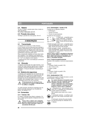 Page 2828
PORTUGUÊSPT
2.4 BateriaVer fig. 4. Dobre o assento para cima e monte os 
cabos da bateria. 
Ver avisos e instruções em 6.11.
2.5 Pressão dos pneusVerifique a pressão de ar dos pneus. Ver 6.5.
3 DESCRIÇÃO
3.1 TransmissãoA máquina tem tracção às 2 rodas traseiras.
O eixo traseiro tem um diferencial que distribui a 
potência uniformente para as rodas traseiras. Para 
a máquina poder ser dirigda pelas rodas traseiras, 
estas possuem uniões CV que proporcionam uma 
transferência rotacional muito suave....