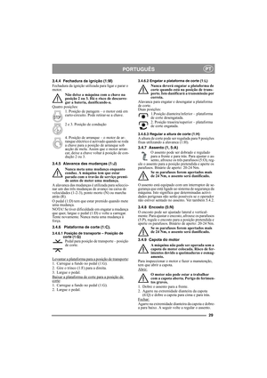 Page 2929
PORTUGUÊSPT
3.4.4 Fechadura da ignição (1:M)
Fechadura da ignição utilizada para ligar e parar o 
motor. 
Não deixe a máquina com a chave na 
posição 2 ou 3. Há o risco de descarre-
gar a bateria, danificando-a.
Quatro posições:
1. Posição de paragem – o motor está em 
curto-circuito. Pode retirar-se a chave.
2 e 3. Posição de condução 
4. Posição de arranque – o motor de ar-
ranque eléctrico é activado quando se roda 
a chave para a posição de arranque sob 
acção de mola. Assim que o motor arran-...