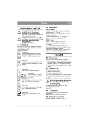 Page 3737
POLSKIPL
1 INFORMACJE OGÓLNE
Ten symbol nakazuje zachowanie 
OSTROŻNOŚCI. Niedokładne 
stosowanie się do instrukcji może 
prowadzić do poważnych obrażeń ciała 
i/lub uszkodzenia mienia.
Przed uruchomieniem maszyny należy 
uważnie przeczytać niniejszą instrukcję 
obsługi oraz załączoną broszurę 
„INSTRUKCJA 
BEZPIECZEŃSTWA”.
1.1 SYMBOLENa maszynie znajdują się następujące symbole, 
mające przypominać o zachowaniu ostrożności i 
uwagi podczas obsługi.
Znaczenie symboli:
Ostrzeżenie!
Przed przystąpieniem...