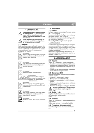 Page 77
ITALIANOIT
1 GENERALITÀ
Questo simbolo indica una segnalazione 
di ATTENZIONE. La mancata osser-
vanza delle istruzioni fornite può 
causare gravi lesioni personali e/o dan-
ni materiali.
Prima di mettere in modo, leggere at-
tentamente queste istruzioni per l’uso e 
le NORME DI SICUREZZA.
1.1 SIMBOLISulla macchina vengono utilizzati i seguenti sim-
boli. La loro funzione è quella di ricordare all’op-
eratore di utilizzarla con l’attenzione e la cautela 
necessarie durante luso e la manutenzione....