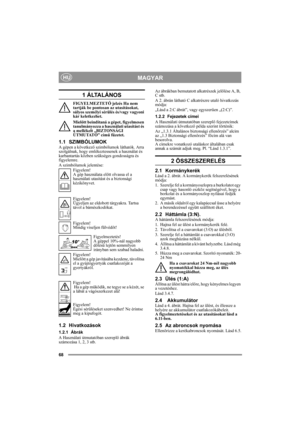 Page 6868
MAGYARHU
1 ÁLTALÁNOS
FIGYELMEZTETŐ jelzés Ha nem 
tartják be pontosan az utasításokat, 
súlyos személyi sérülés és/vagy vagyoni 
kár keletkezhet.
Mielőtt beindítaná a gépet, figyelmesen 
tanulmányozza a használati utasítást és 
a mellékelt „BIZTONSÁGI 
ÚTMUTATÓ” című füzetet.
1.1 SZIMBÓLUMOKA gépen a következő szimbólumok láthatók. Arra 
szolgálnak, hogy emlékeztessenek a használat és 
karbantartás közben szükséges gondosságra és 
figyelemre.
A szimbólumok jelentése:
Figyelem!
A gép használata előtt...