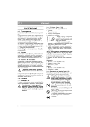 Page 88
ITALIANOIT
3 DESCRIZIONE
3.1 TrasmissioneLa macchina ha 2 ruote motrici a trazione posteri-
ore.
Lassale posteriore è dotato di un differenziale che 
distribuisce equamente la potenza alle ruote poste-
riori. Pertanto, la macchina può essere sterzata 
tramite le ruote posteriori provviste di giunti 
omocinetici che assicurano un trasferimento es-
tremamente uniforme della rotazione.
Per garantire il funzionamento ottimale della trazi-
one anche su superfici irregolari, lassale anteriore 
è sospeso in...