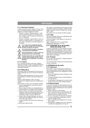 Page 835
PORTUGUÊSPT
6.11.3 Remoção/instalação
A bateria encontra-se sob o assento. Ver fig. 4. Du-
rante a remoção/instalação da bateria, aplica-se o 
seguinte em relação à ligação dos cabos:
• Durante a remoção. Desligar primeiro o cabo 
preto do terminal negativo (-) da bateria. De-
pois, desligar o cabo vermelho do terminal pos-
itivo (+) da bateria.
• Durante a instalação. Ligar primeiro o cabo ver-
melho ao terminal positivo (+) da bateria. De-
pois, ligar o cabo preto ao terminal negativo (-) 
da...