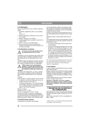 Page 936
PORTUGUÊSPT
6.16.3Montagem
Monte a plataforma de corte conforme indicado a 
seguir:
1. Enganche a plataforma sobre os eixos diantei-
ros. 
Ver fig. 24
2. Monte os parafusos de bloqueio (23:L) de am-
bos os lados.
3. Regule a altura de corte máxima.
4. Levante a plataforma e pendure no cabo de ele-
vação (22:K).
5. Monte a correia (21:J) sobre a polia.
6. Puxe a polia da correia (21:H) para fora e 
coloque-a do lado de fora da correia para a cor-
reia ficar sob tensão.
6.16.4Substituir as lâminas
Use...