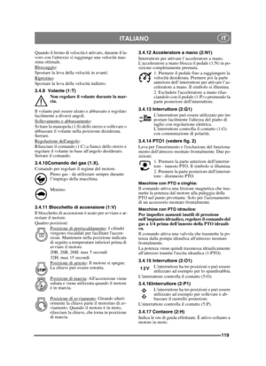 Page 119119
ITALIANO IT
Quando il fermo di velocità è attivato, durante il la-
voro con lattrezzo si raggiunge una velocità mas-
sima ottimale.
Bloccaggio
:
Spostare la leva della velocità in avanti.
Ripristino
:
Spostare la leva della velocità indietro.
3.4.9 Volante (1:T)
Non regolare il volante durante la mar-
cia.
Il volante può essere alzato e abbassato e regolato 
facilmente a diversi angoli. 
Sollevamento e abbassamento
:
Svitare la manopola (1:S) dello sterzo e sollevare o 
abbassare il volante nella...