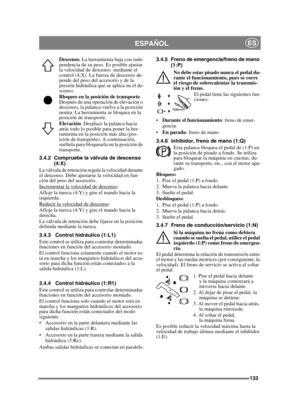 Page 133133
ESPAÑOLES
Descenso. La herramienta baja con inde-
pendencia de su peso. Es posible ajustar 
la velocidad de descenso  mediante el 
control (4:X). La fuerza de descenso de-
pende del peso del accesorio y de la 
presión hidráulica que se aplica en el de-
scenso.
Bloqueo en la posición de transporte . 
Después de una operación de elevación o 
descenso, la palanca vuelve a la posición 
neutra. La herramienta se bloquea en la 
posición de transporte.
Elevación . Desplace la palanca hacia 
atrás todo lo...