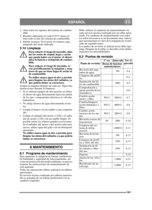 Page 141141
ESPAÑOLES
2. Abra todos los tapones del sistema de combus-tible.
3. Bombee utilizando el control (9:V) hasta ex- traer todo el aire del sistema de combustible.
4. Intente arrancar. Si el motor no arranca, siga  purgando del modo indicado.
5.14 Limpieza
Para reducir el riesgo de incendio, elim-
ine los restos de césped, hojas y aceite 
que pueda haber en el motor, el silenci-
ador, la batería y el depósito de combus-
tible.
Para reducir el riesgo de incendio, re-
vise periódicamente la máquina y...