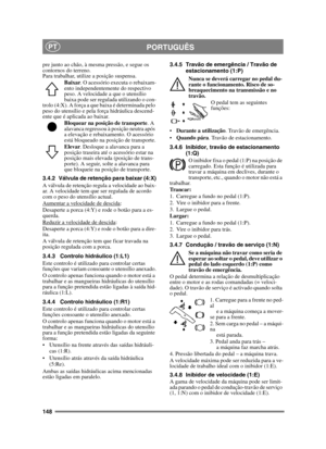 Page 148148
PORTUGUÊSPT
pre junto ao chão, à mesma pressão, e segue os 
contornos do terreno. 
Para trabalhar, utilize a posição suspensa. Baixar. O acessório executa o rebaixam-
ento independentemente do respectivo 
peso. A velocidade a que o utensílio 
baixa pode ser regulada utilizando o con-
trolo (4:X). A força a que baixa é determinada pelo 
peso do utensílio e pela força hidráulica descend-
ente que é aplicada ao baixar.
Bloquear na posição de transporte . A 
alavanca regressou à posição neutra após 
a...