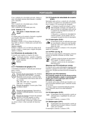 Page 149149
PORTUGUÊSPT
Com o inibidor de velocidade activado, obtém-se 
uma velocidade máxima ideal durante o trabalho 
com o utensílio.
Trancar
:
Vire o controlo de velocidade para a frente.
Repor no estado inicial
:
Vire o controlo de velocidade para trás.
3.4.9 Volante (1:T)
Não ajuste o volante durante a con-
dução.
O volante pode ser levantado e baixado e regulado 
para ângulos diferentes suavemente. 
Levantar e baixar
:
Desaperte o botão (1:S) na coluna da direcção e 
faça subir ou descer o volante para a...