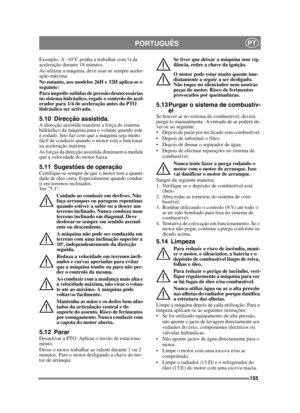 Page 155155
PORTUGUÊSPT
Exemplo: A -10°C ponha a trabalhar com ¼ da 
aceleração durante 18 minutos.
Ao utilizar a máquina, deve usar-se sempre aceler-
ação máxima.
No entanto, aos modelos 26H e 32H aplica-se o 
seguinte:
Para impedir subidas de pressão desnecessárias 
no sistema hidráulico, regule o controlo do acel-
erador para 1/4 de aceleração antes da PTO 
hidráulica ser activada.
5.10 Direcção assistida.A direcção assistida transfere a força do sistema 
hidráulico da máquina para o volante quando este 
é...