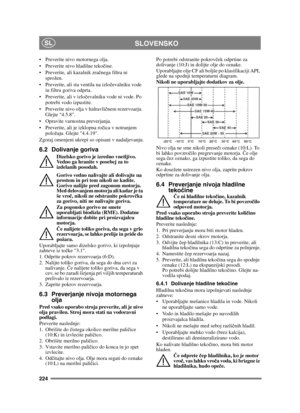 Page 224224
SLOVENSKOSL
 Preverite nivo motornega olja.
 Preverite nivo hladilne tekočine.
 Preverite, ali kazalnik zra čnega filtra ni 
sprožen.
 Preverite, ali sta ventila na izlo čevalniku vode 
in filtru goriva odprta.
 Preverite, ali v izlo čevalniku vode ni vode. Po 
potrebi vodo izpustite.
 Preverite nivo olja v hidravli čnem rezervoarju. 
Glejte 4.5.8.
 Opravite varnostna preverjanja.
 Preverite, ali je izklopna ro čica v notranjem 
položaju. Glejte 4.4.19.
Zgoraj omenjeni ukrepi so opisani v...