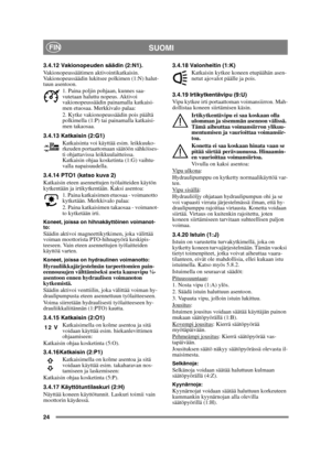 Page 2424
SUOMIFIN
3.4.12 Vakionopeuden säädin (2:N1).
Vakionopeussäätimen aktivointikatkaisin. 
Vakionopeussäädin lukitsee polkimen (1:N) halut-
tuun asentoon.1. Paina poljin pohjaan, kunnes saa-
vutetaan haluttu nopeus. Aktivoi 
vakionopeussäädin painamalla katkaisi-
men etuosaa. Merkkivalo palaa:
2. Kytke vakionopeussäädin pois päältä 
polkimella (1:P) tai painamalla katkaisi-
men takaosaa. 
3.4.13 Katkaisin (2:G1) Katkaisinta voi käyttää esim. leikkuuko-
rkeuden portaattomaan säätöön sähköises-
ti...