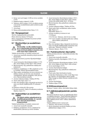 Page 3131
SUOMIFIN
4. Irrota varovasti kuppi (14:H) ja irrota suodatin (14:F).
5. Puhdista kupin sisäpuoli (14:H).
6. Tarkasta, että O-rengas (14:G) on ehjä ja asenna  osat uusine suodattimineen päinvastaisessa järj-
estyksessä.
7. Avaa hana.
8. Ilmaa polttoainejärjestelmä. Katso 5.13.
6.6 RengaspaineetSuorita rengaspaineiden perussäätö.
Paine edessä ja takana: 0,9 baaria.
Katso rengaspainevaatimukset kyseisen työlait-
teen käyttöohjeesta.
6.7 Moottoriöljyn ja suodattimen  vaihto
Moottoriöljy voi olla erittäin...