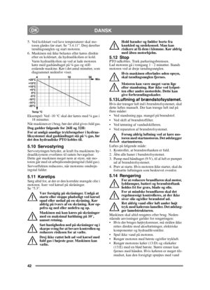 Page 4242
DANSKDK
5.  Ved koldstart ved lave temperaturer skal mo-toren glødes før start. Se 3.4.11. Drej derefter 
tændingsnøglen og start motoren.
6. Maskinen må ikke belastes eller køres direkte  efter en koldstart, da hydraulikolien er kold.
Varm hydraulikolien op ved at lade motoren 
køre med gashåndtaget på ¼ gas og still-
estående maskine. Kør i det antal minutter, som 
diagrammet nedenfor viser.
Eksempel: Ved -10 °C skal der køres med ¼ gas i  18 minutter.
Når maskinen er i brug, bør der altid gives...
