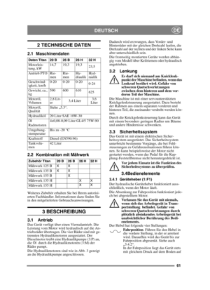 Page 6161
DEUTSCHDE
2 TECHNISCHE DATEN
2.1 Maschinendaten
2.2 Kombination mit Mähwerk
Weiteres Zubehör erhalten Sie bei Ihrem autorisi-
erten Fachhändler. Informationen dazu finden Sie 
in den mitgelieferten Gebrauchsanweisungen.
3 BESCHREIBUNG
3.1 AntriebDas Gerät verfügt über einen Vierradantrieb. Die 
Leistung vom Motor wird hydraulisch auf die An-
triebsräder übertragen. Die vier Räder sind mit ge-
trennten Hydraulikmotoren ausgestattet. Der 
Dieselmotor treibt eine Hydraulikpumpe (3:P) an, 
die Öl  durch...